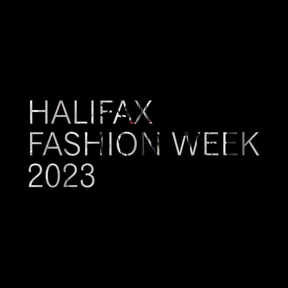 Halifax Fashion Week 2023 written on a black background