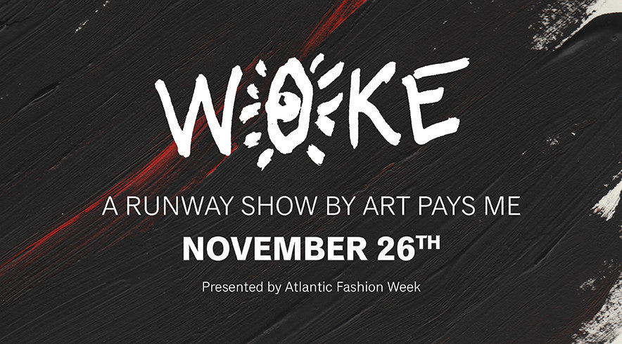 Woke. A Fashion Show by Art Pays Me.